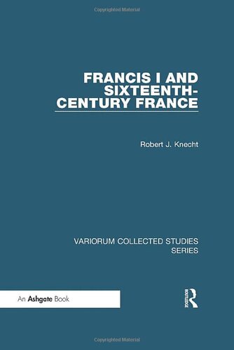 Francis I and Sixteenth-Century France (Variorum Collected Studies)