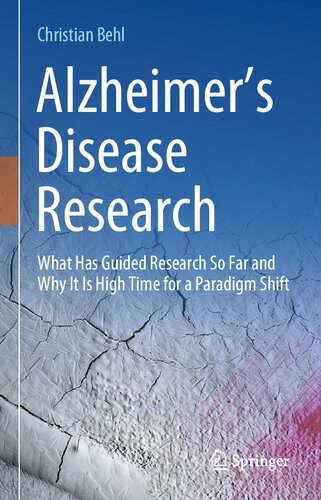 Alzheimer’s Disease Research: What Has Guided Research So Far and Why It Is High Time for a Paradigm Shift