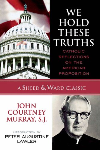 We Hold These Truths - Catholic Reflections on American Proposition