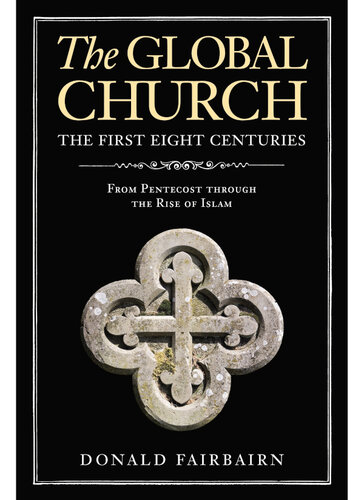 The Global Church---The First Eight Centuries: From Pentecost through the Rise of Islam