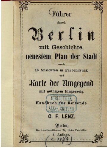 Führer durch Berlin mit Geschichte, neuestem Plan der Stadt sowie 16 Ansichten in Farbendruck und Karte der Umgegend mit nötigem Fingerzeig : Handbuch für Reisende