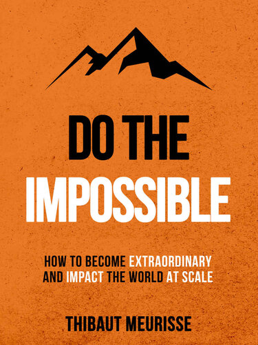 Do The Impossible: How to Become Extraordinary and Impact the World at Scale (Becoming Extraordinary)