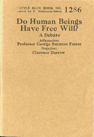 Do Human Beings Have Free Will? A Debate. Affirmative: Professor George Burman Foster. Negative: Clarence Darrow