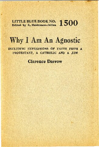 Why I Am An Agnostic: Including Expressions Of Faith From A Protestant, A Catholic And A Jew