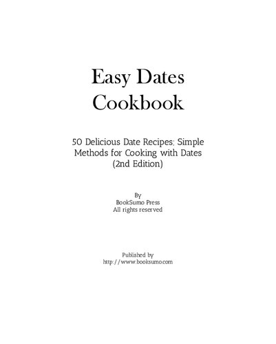 Easy Dates Cookbook: 50 Delicious Date Recipes; Simple Methods for Cooking with Dates