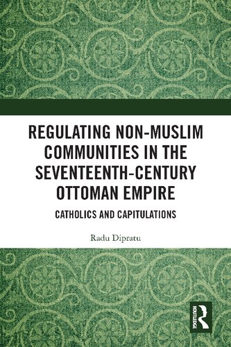 Regulating Non-Muslim Communities in the Seventeenth-Century Ottoman Empire: Catholics and Capitulations