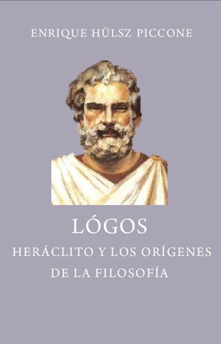 Logos : Heráclito y los orígenes de la filosofía