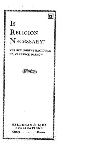 Is Religion Necessary?: (Debate) Yes, Rev. Robert MacGowan; No, Clarence Darrow.