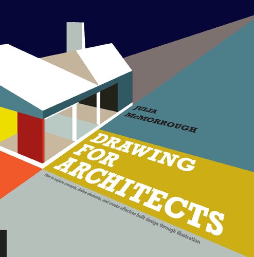 Drawing for Architects: How to Explore Concepts, Define Elements, and Create Effective Built Design Through Illustration