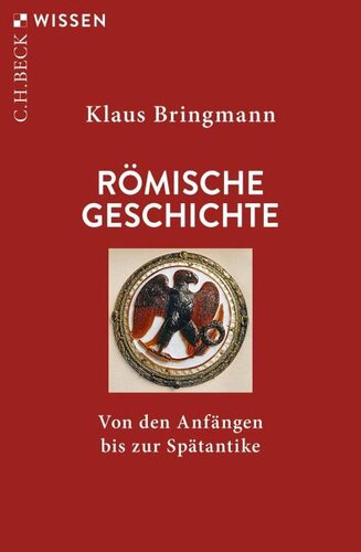 Römische Geschichte: Von den Anfängen bis zur Spätantike