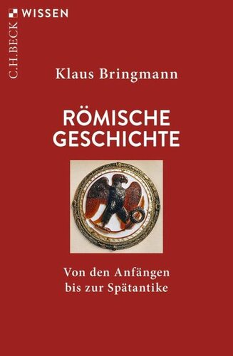 Römische Geschichte: Von den Anfängen bis zur Spätantike