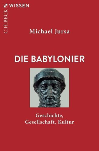 Die Babylonier: Geschichte, Gesellschaft, Kultur