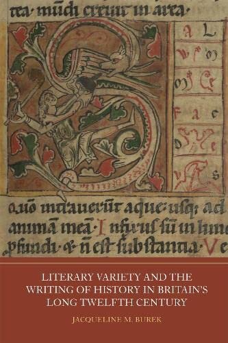 Literary Variety and the Writing of History in Britain's Long Twelfth Century (Writing History in the Middle Ages, 10)