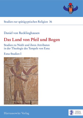 Das Land von Pfeil und Bogen: Studien zu Neith und ihren Attributen in der Theologie des Tempels von Esna. Esna-Studien I