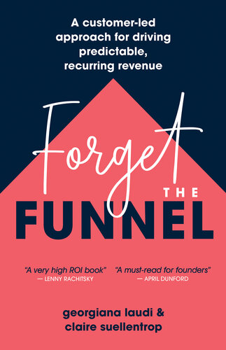 Forget the Funnel: A Customer-Led Approach for Driving Predictable, Recurring Revenue