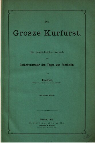 Der Große Kurfürst : Ein geschichtlicher Versuch zur Gedächtnisfeier des Tages von Fehrbellin