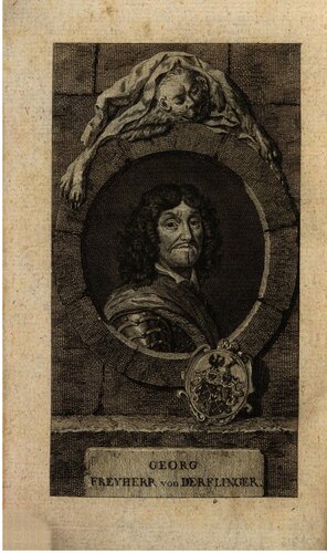 Authentische Naachrichten von den Leben und den Thaten [Taten] George Freiherrn von Derfflinger, Churbrandenburgischen Statthalters von Hinterpommern und des Fürstentums Camin : Ein Versuch zur Erläuterung der Geschichte seiner Zeit
