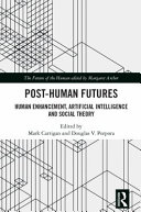 Post-Human Futures: Human Enhancement, Artificial Intelligence and Social Theory