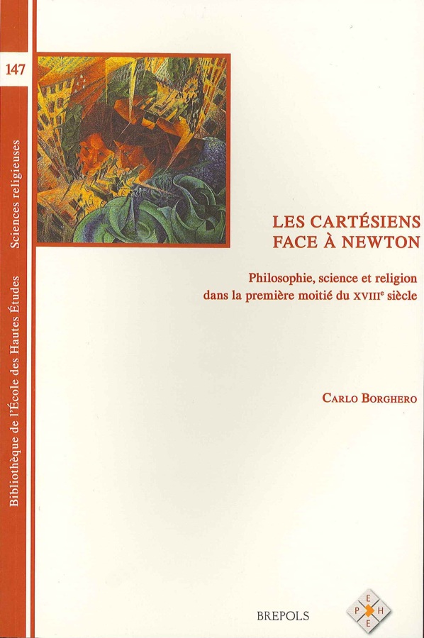 Les cartésiens face à Newton Philosophie, science et religion dans la première moitié du XVIIIe siècle [Descartes, Cartesians and Newton]