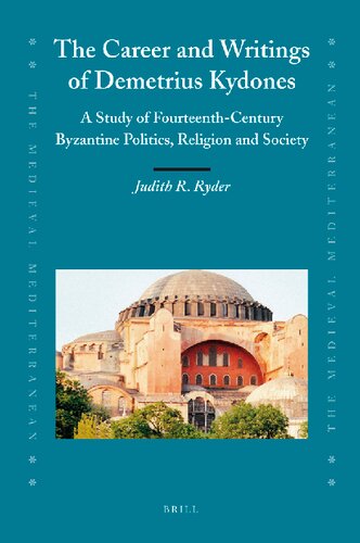 The Career and Writings of Demetrius Kydones: A Study of Fourteenth-Century Byzantine Politics, Religion and Society