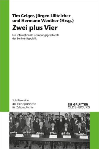 Zwei plus Vier: Die internationale Gründungsgeschichte der Berliner Republik