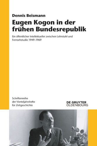 Eugen Kogon in der frühen Bundesrepublik: Ein öffentlicher Intellektueller zwischen Lehrstuhl und Fernsehstudio 1949–1969