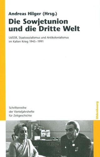 Die Sowjetunion und die Dritte Welt: UdSSR, Staatssozialismus und Antikolonialismus im Kalten Krieg 1945–1991