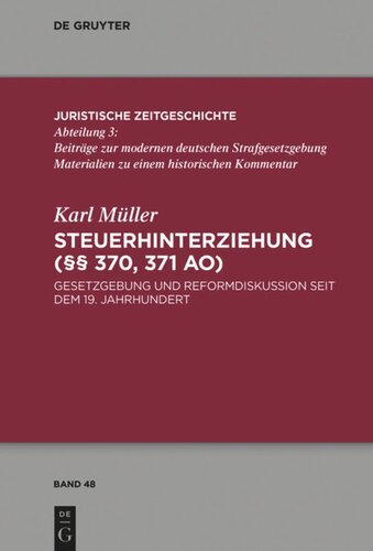 Steuerhinterziehung (§§ 370,371 AO): Gesetzgebung und Reformdiskussion seit dem 19. Jahrhundert