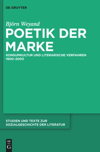 Poetik der Marke: Konsumkultur und literarische Verfahren 1900-2000