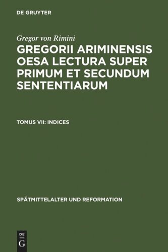 Gregorii Ariminensis OESA Lectura super Primum et Secundum Sententiarum: Tomus VII Indices