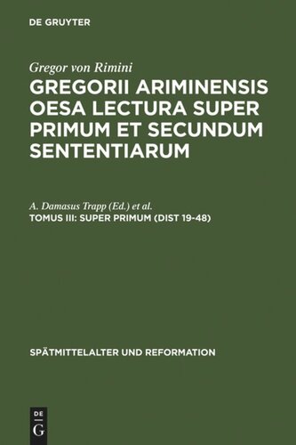 Gregorii Ariminensis OESA Lectura super Primum et Secundum Sententiarum: Tomus III Super Primum (Dist 19-48)