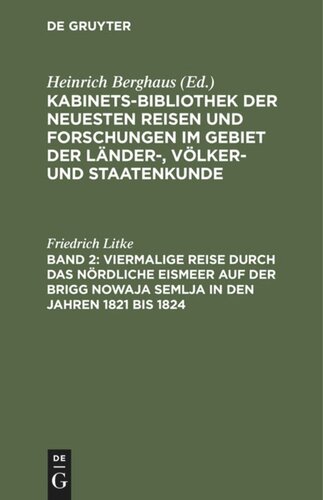 Kabinets-Bibliothek der neuesten Reisen und Forschungen im Gebiet der Länder-, Völker- und Staatenkunde: Band 2 Viermalige Reise durch das nördliche Eismeer auf der Brigg Nowaja Semlja in den Jahren 1821 bis 1824