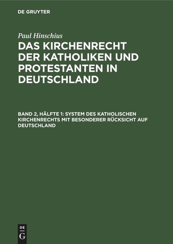 Das Kirchenrecht der Katholiken und Protestanten in Deutschland: Band 2, Hälfte 1 System des katholischen Kirchenrechts mit besonderer Rücksicht auf Deutschland