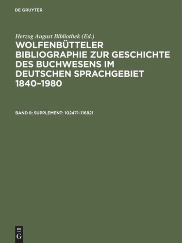 Wolfenbütteler Bibliographie zur Geschichte des Buchwesens im deutschen Sprachgebiet 1840–1980: Band 8 Supplement: 102471–116821