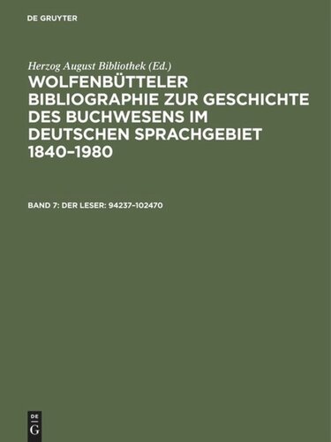 Wolfenbütteler Bibliographie zur Geschichte des Buchwesens im deutschen Sprachgebiet 1840–1980: Band 7 Der Leser: 94237–102470