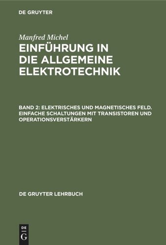 Einführung in die allgemeine Elektrotechnik: Band 2 Elektrisches und magnetisches Feld. Einfache Schaltungen mit Transistoren und Operationsverstärkern