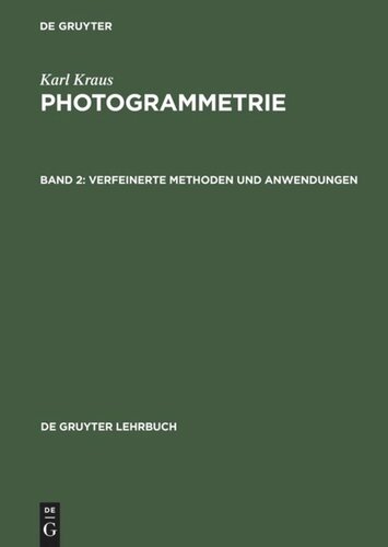 Photogrammetrie: Band 2 Verfeinerte Methoden und Anwendungen