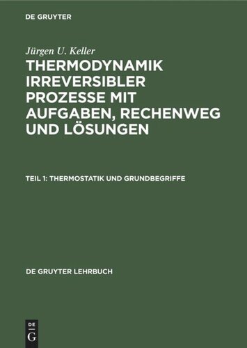 Thermodynamik irreversibler Prozesse mit Aufgaben, Rechenweg und Lösungen: Teil 1 Thermostatik und Grundbegriffe