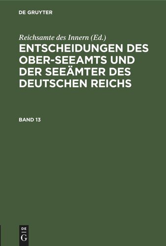 Entscheidungen des Ober-Seeamts und der Seeämter des Deutschen Reichs: Band 13