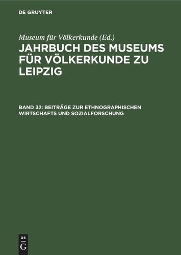 Jahrbuch des Museums für Völkerkunde zu Leipzig. Band 32 Beiträge zur ethnographischen Wirtschafts und Sozialforschung: Ergebnisse einer Tagung aus Anlaß des 80. Geburtstages
