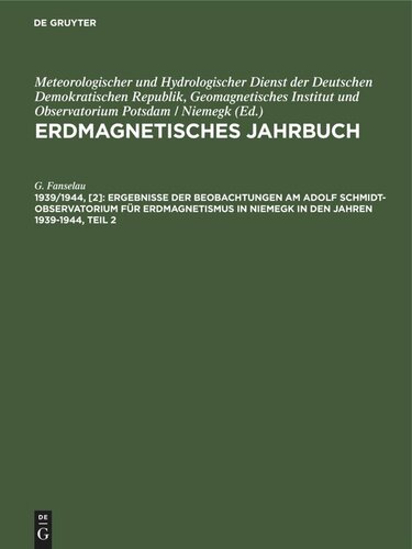Erdmagnetisches Jahrbuch. 1939/1944, [2] Ergebnisse der Beobachtungen am Adolf Schmidt-Observatorium für Erdmagnetismus in Niemegk in den Jahren 1939-1944, Teil 2: Aktivitätszahlen, Kennziffern, tägliche Gänge usw.
