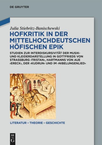 Hofkritik in der mittelhochdeutschen höfischen Epik: Studien zur Interdiskursivität der Musik- und Kleiderdarstellung in Gottfrieds von Straßburg 'Tristan', Hartmanns von Aue 'Ereck',  der 'Kudrun' und im 'Nibelungenlied'