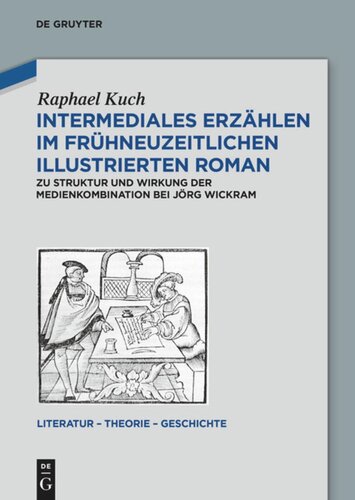 Intermediales Erzählen im frühneuzeitlichen illustrierten Roman: Zu Struktur und Wirkung der Medienkombination bei Jörg Wickram