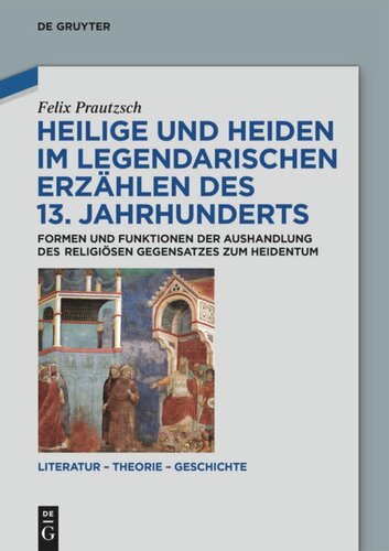 Heilige und Heiden im legendarischen Erzählen des 13. Jahrhunderts: Formen und Funktionen der Aushandlung des religiösen Gegensatzes zum Heidentum