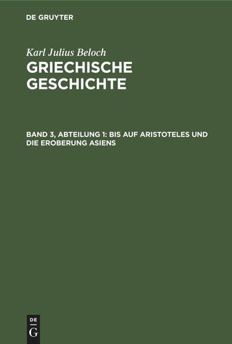 Griechische Geschichte: Band 3, Abteilung 1 Bis auf Aristoteles und die Eroberung Asiens