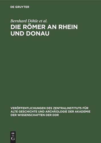 Die Römer an Rhein und Donau: Zur politischen, wirtschaftlichen und sozialen Entwicklung in den römischen Provinzen an Rhein, Mosel und oberer Donau im 3. und 4. Jahrhundert