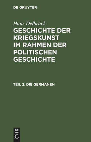 Geschichte der Kriegskunst im Rahmen der politischen Geschichte. Teil 2 Die Germanen: Vom Kampfder Römer und Germanen bis zum Übergang ins Mittelalter
