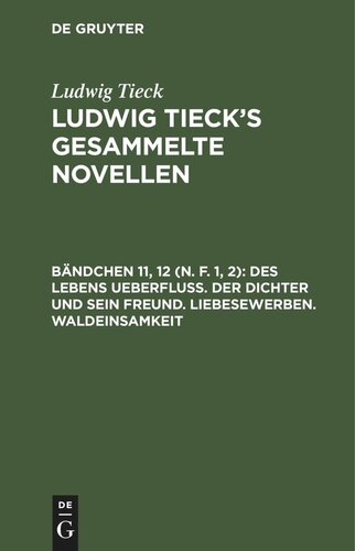 Ludwig Tieck’s gesammelte Novellen: Bändchen 11, 12 (N. F. 1, 2) Des Lebens Ueberfluß. Der Dichter und sein Freund. Liebesewerben. Waldeinsamkeit