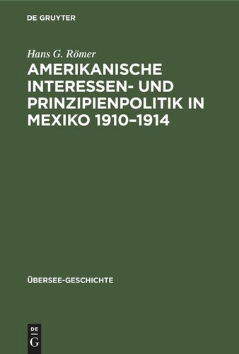Amerikanische Interessen- und Prinzipienpolitik in Mexiko 1910–1914: Ein Beitrag zur Kritik des Wilsonismus