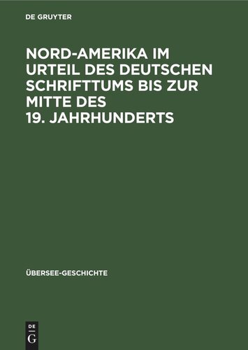 Nord-Amerika im Urteil des Deutschen Schrifttums bis zur Mitte des 19. Jahrhunderts: Eine Untersuchung über Kürnbergers „Amerika-Müden“
